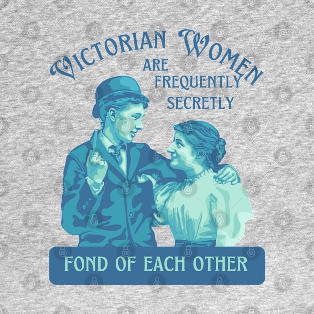 Victorian Women are Frequently Secretly Fond of Each Other by Slightly Unhinged